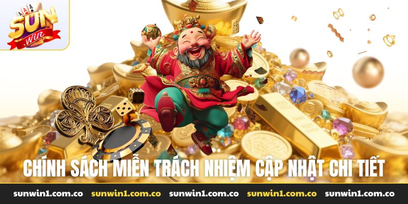 Chính sách miễn trách nhiệm cập nhật chi tiết