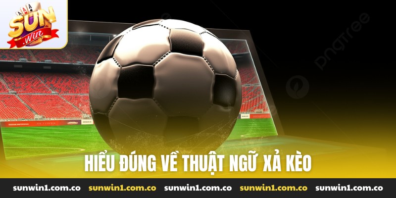 Hiểu đúng về thuật ngữ xả kèo