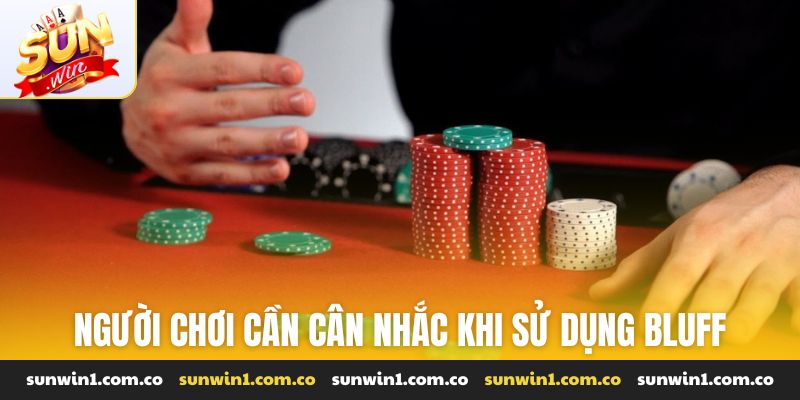 Người chơi cần cân nhắc khi sử dụng chiến thuật Bluff