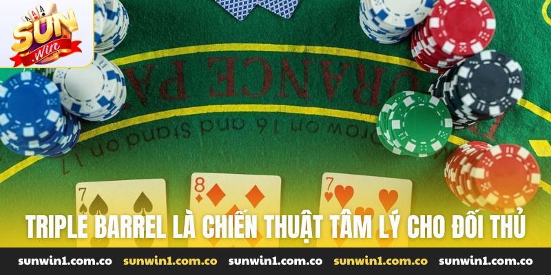 Triple barrel là chiến thuật tâm lý dành cho đối thủ