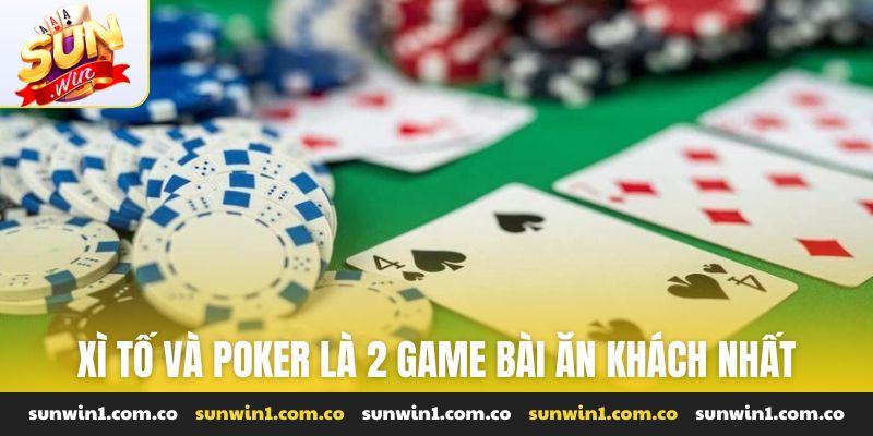 Xì tố và poker là 2 game bài ăn khách nhất tại Sunwin