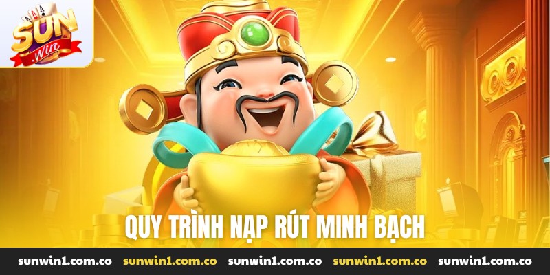 Quy trình nạp rút minh bạch