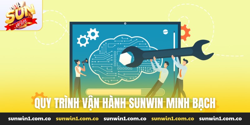 Quy trình vận hành Sunwin minh bạch